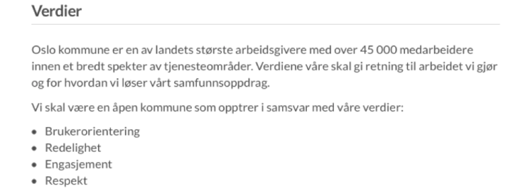 Verdiene til Oslo kommune må tas på alvor. Da betyr ikke brukerorientering at tjenestebrukerne skal måtte orientere seg i systemet, men at systemet skal orientere seg etter tjenestebrukerne